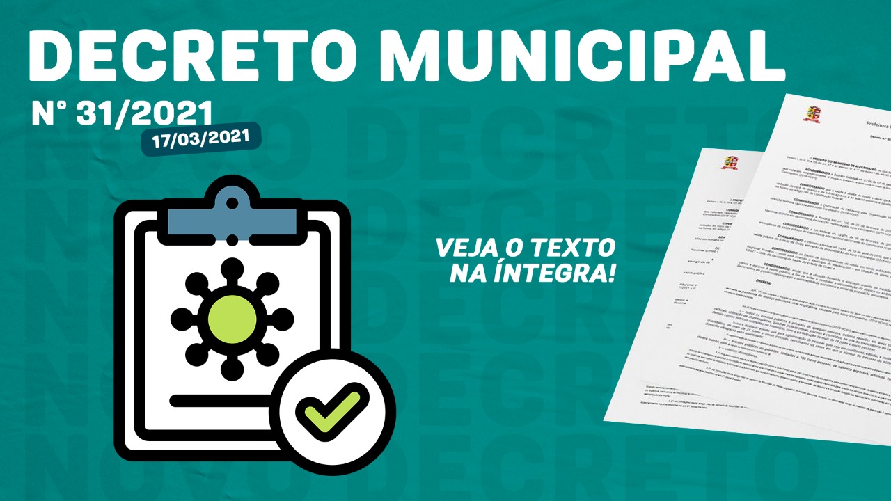 Acesse aqui o texto na íntegra do decreto municipal nº.031/2021
